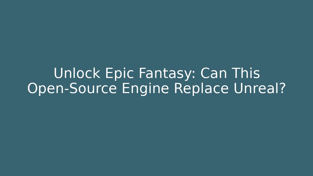 Unlock Epic Fantasy: Can This Open-Source Engine Replace Unreal?