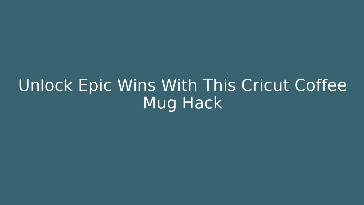 Unlock Epic Wins With This Cricut Coffee Mug Hack