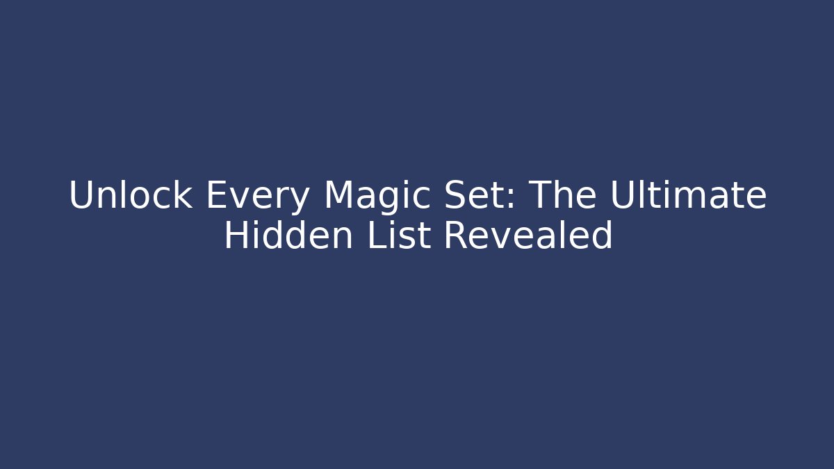 Unlock Every Magic Set: The Ultimate Hidden List Revealed