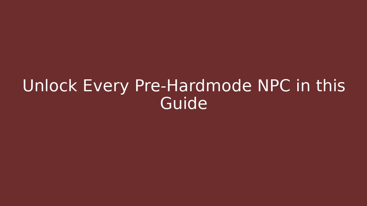 Unlock Every Pre-Hardmode NPC in this Guide