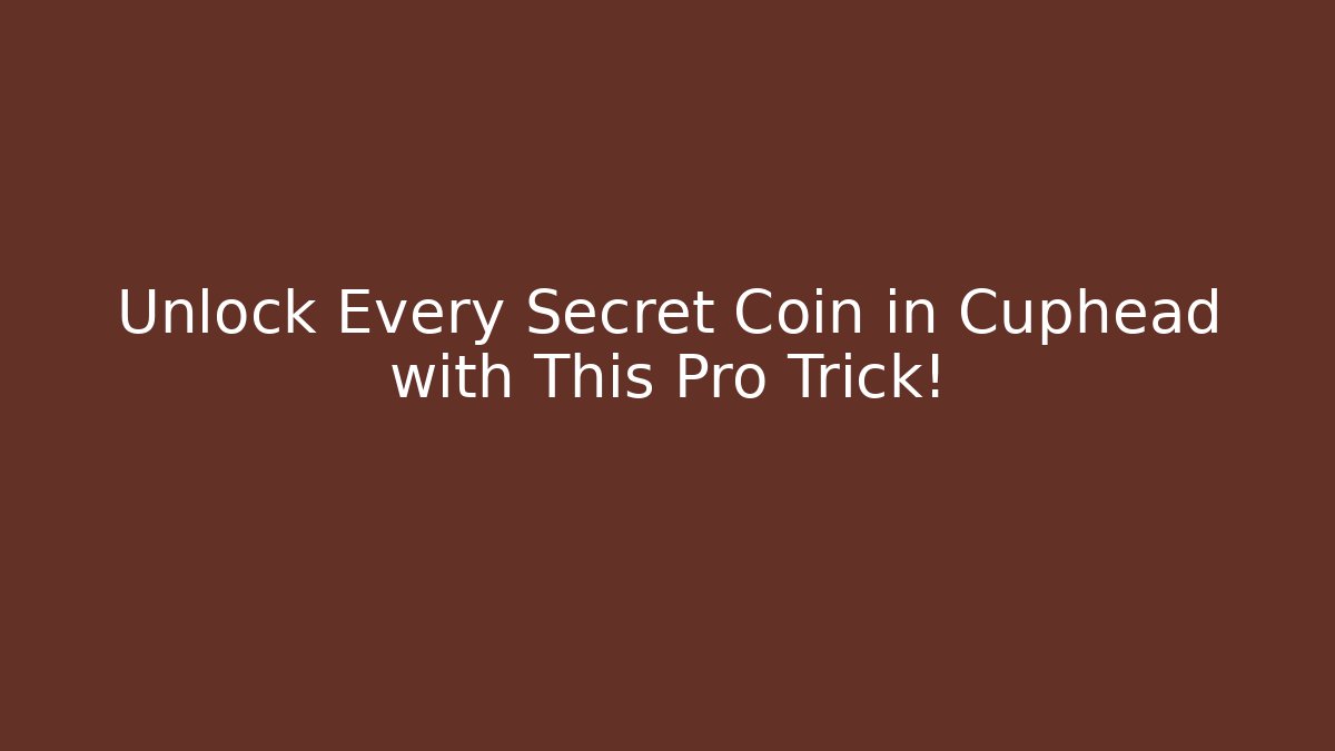 Unlock Every Secret Coin in Cuphead with This Pro Trick!