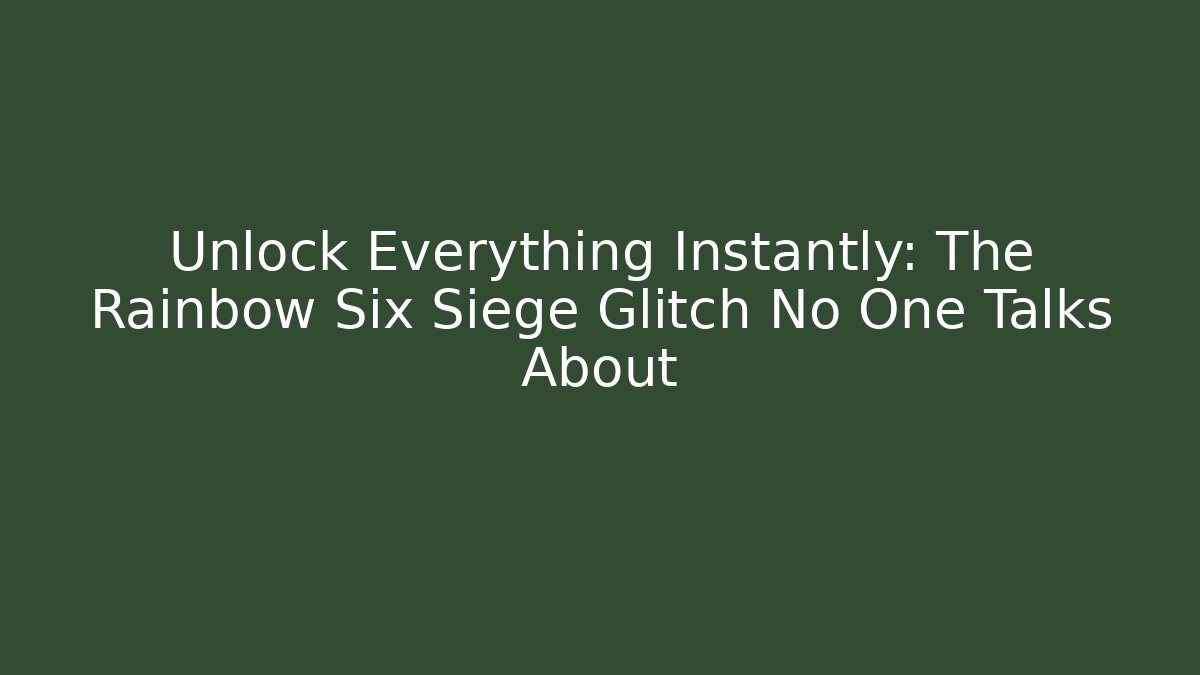 Unlock Everything Instantly: The Rainbow Six Siege Glitch No One Talks About