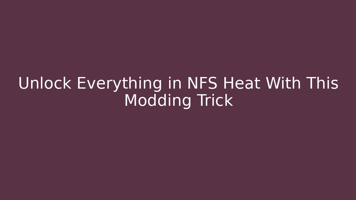 Unlock Everything in NFS Heat With This Modding Trick