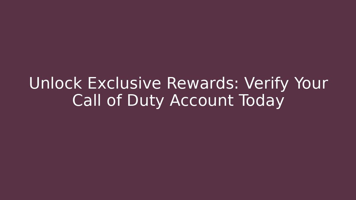 Unlock Exclusive Rewards: Verify Your Call of Duty Account Today