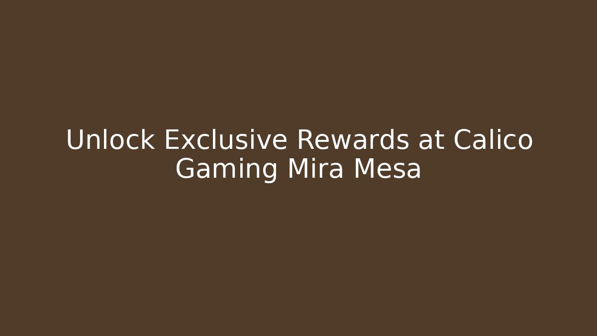 Unlock Exclusive Rewards at Calico Gaming Mira Mesa