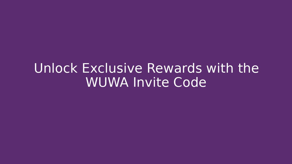 Unlock Exclusive Rewards with the WUWA Invite Code