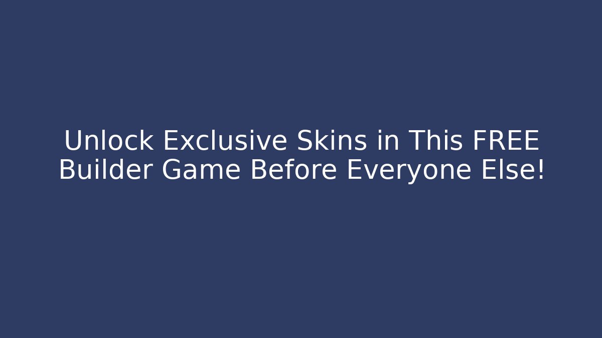 Unlock Exclusive Skins in This FREE Builder Game Before Everyone Else!