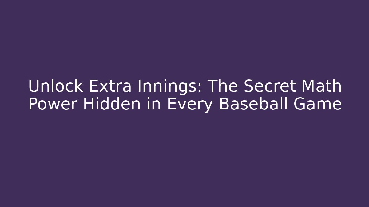 Unlock Extra Innings: The Secret Math Power Hidden in Every Baseball Game