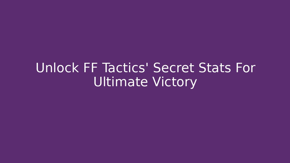 Unlock FF Tactics' Secret Stats For Ultimate Victory - Boomer Naturals