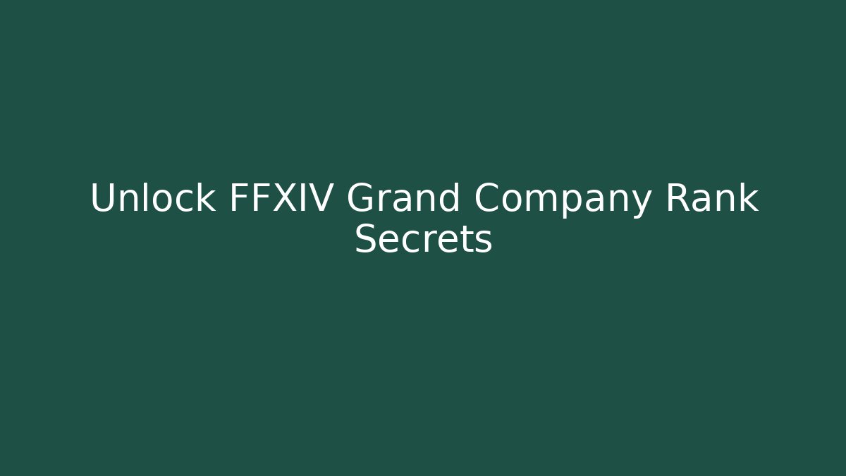 Unlock FFXIV Grand Company Rank Secrets