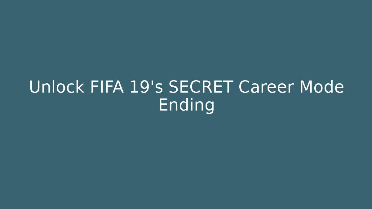 Unlock FIFA 19's SECRET Career Mode Ending