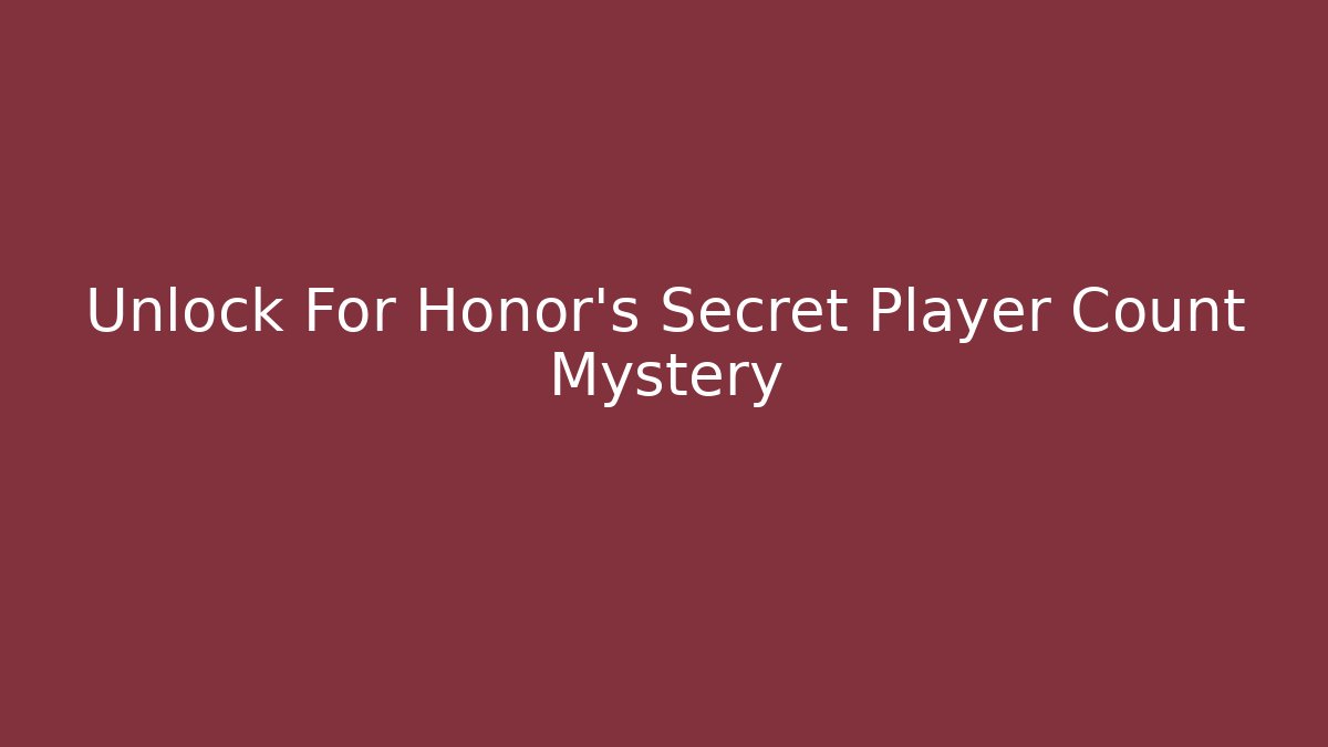 Unlock For Honor's Secret Player Count Mystery