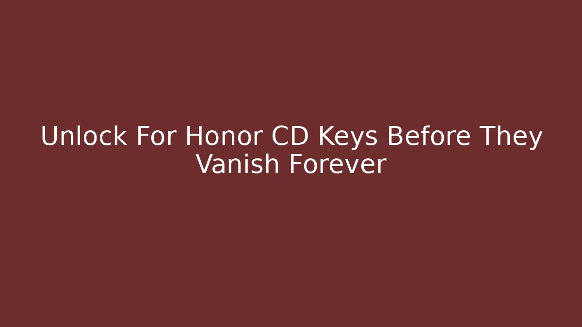 Unlock For Honor CD Keys Before They Vanish Forever