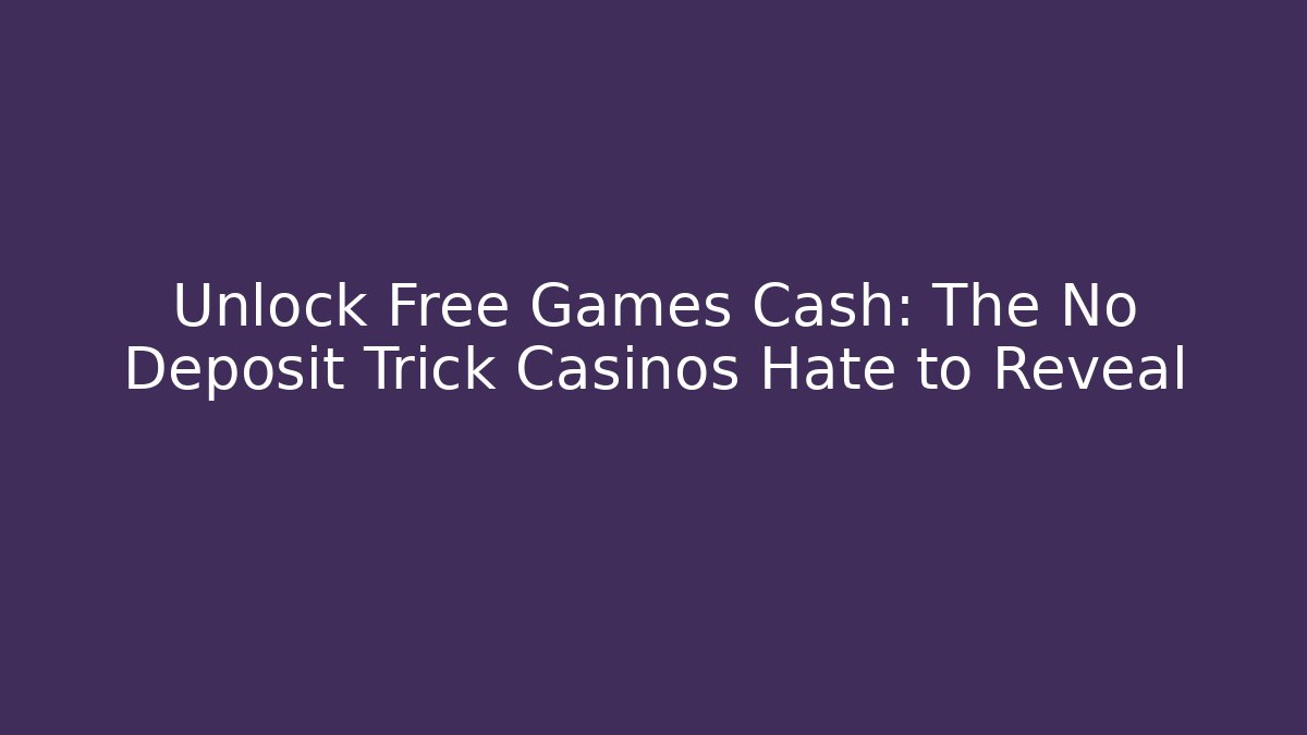 Unlock Free Games Cash: The No Deposit Trick Casinos Hate to Reveal - Boomer Naturals