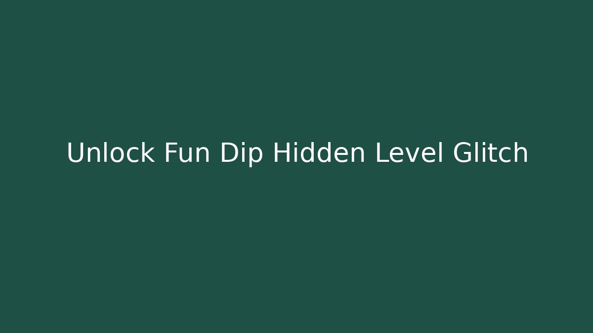 Unlock Fun Dip Hidden Level Glitch