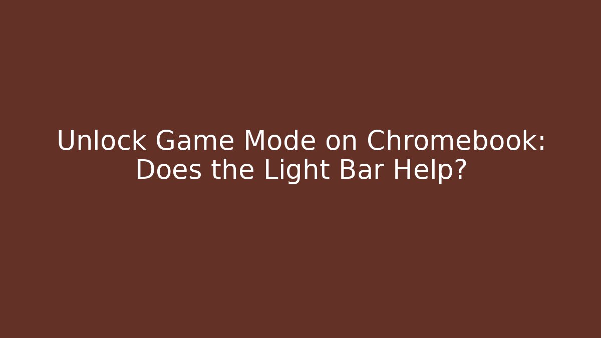 Unlock Game Mode on Chromebook: Does the Light Bar Help?
