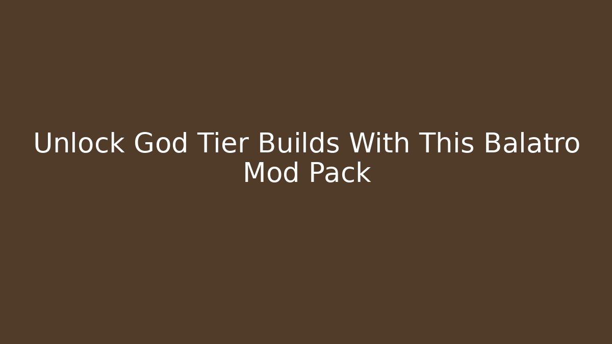 Unlock God Tier Builds With This Balatro Mod Pack
