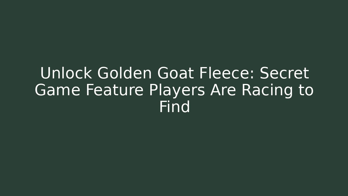 Unlock Golden Goat Fleece: Secret Game Feature Players Are Racing to Find