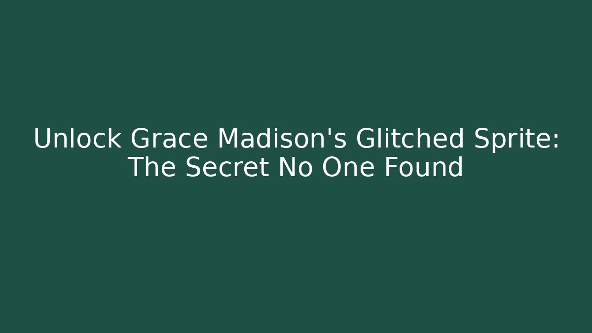 Unlock Grace Madison's Glitched Sprite: The Secret No One Found