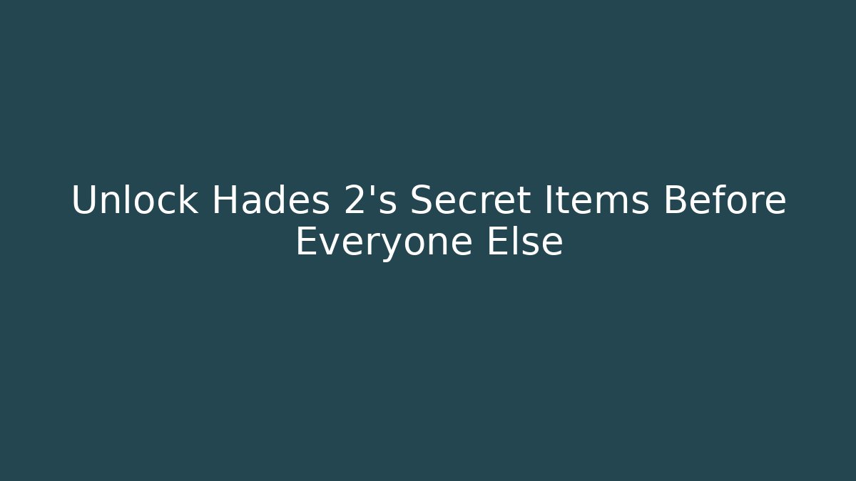 Unlock Hades 2's Secret Items Before Everyone Else