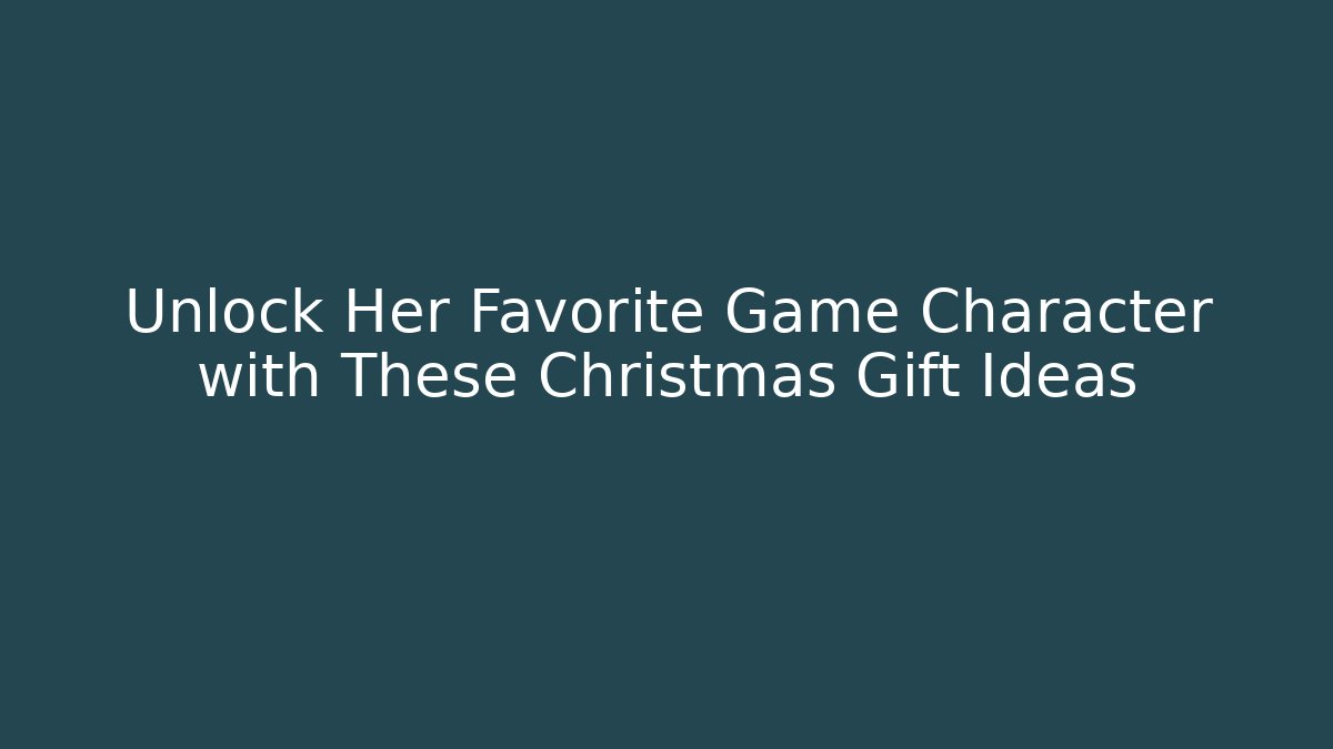 Unlock Her Favorite Game Character with These Christmas Gift Ideas - Boomer Naturals