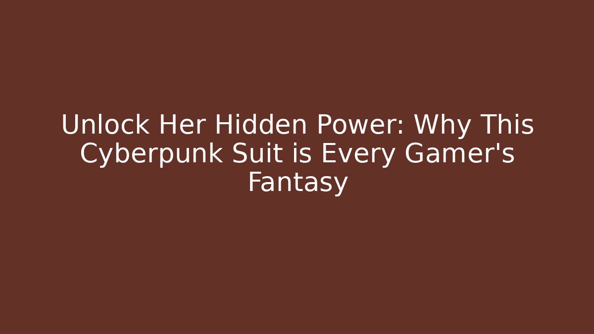 Unlock Her Hidden Power: Why This Cyberpunk Suit is Every Gamer's Fantasy