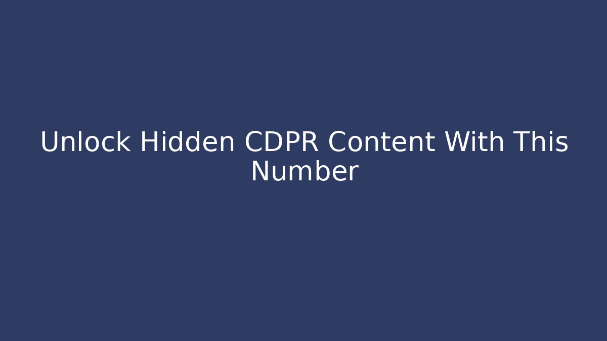 Unlock Hidden CDPR Content With This Number