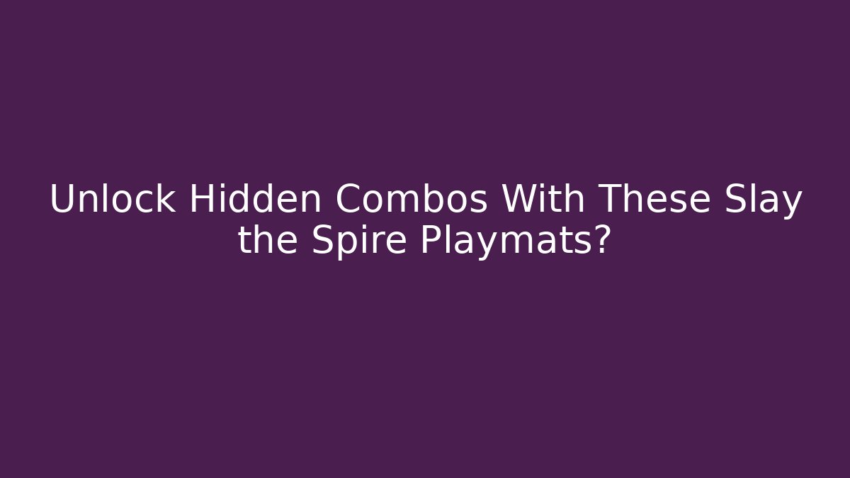 Unlock Hidden Combos With These Slay the Spire Playmats?
