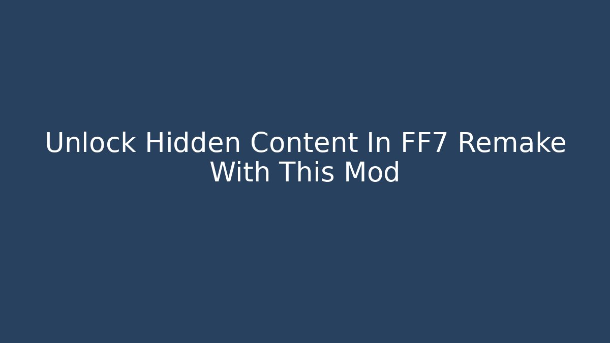 Unlock Hidden Content In FF7 Remake With This Mod