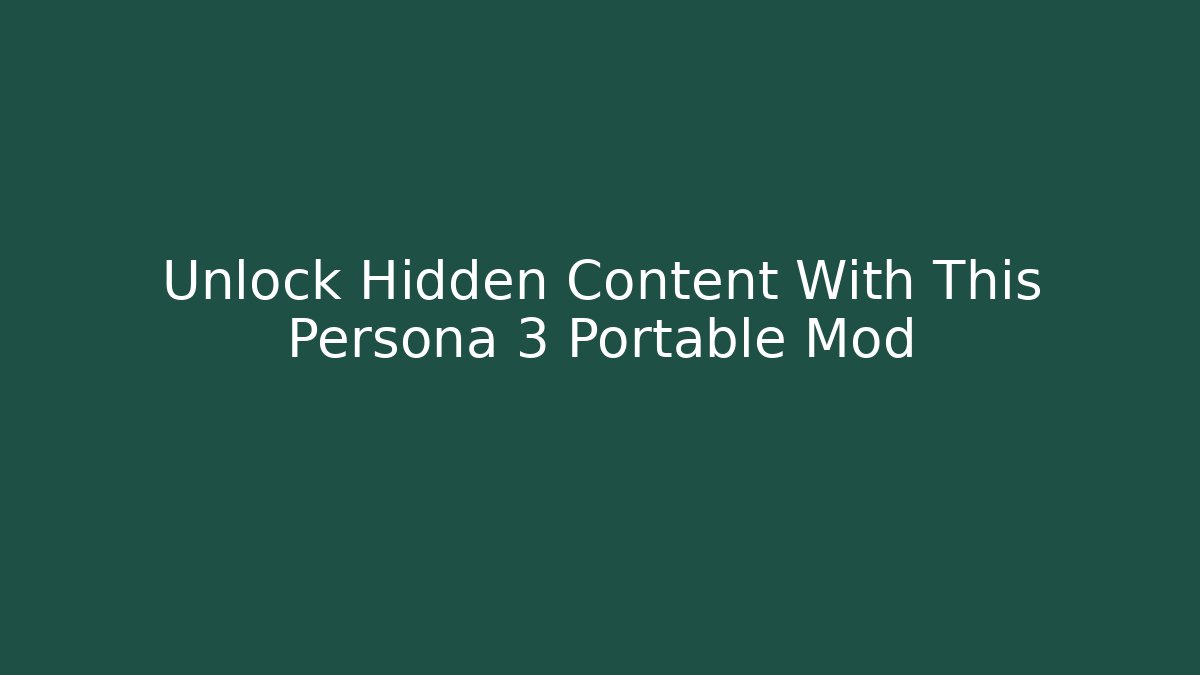 Unlock Hidden Content With This Persona 3 Portable Mod
