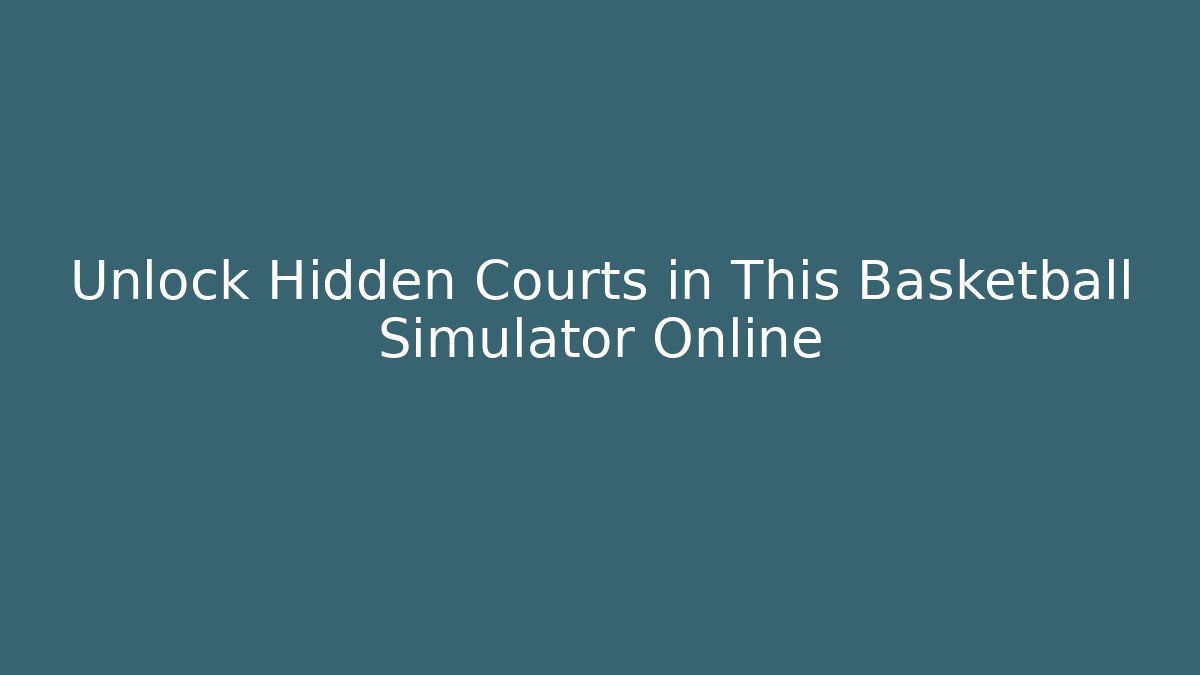 Unlock Hidden Courts in This Basketball Simulator Online