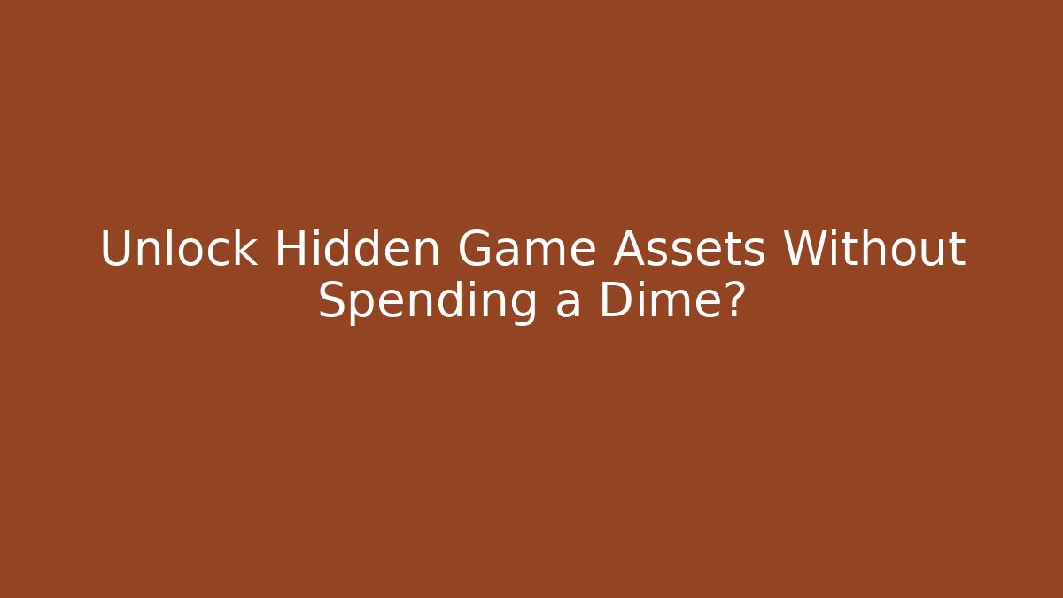 Unlock Hidden Game Assets Without Spending a Dime?
