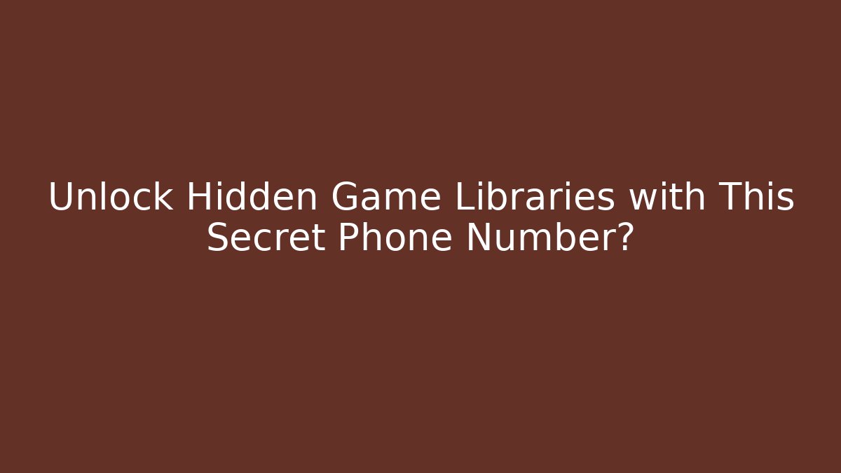 Unlock Hidden Game Libraries with This Secret Phone Number?
