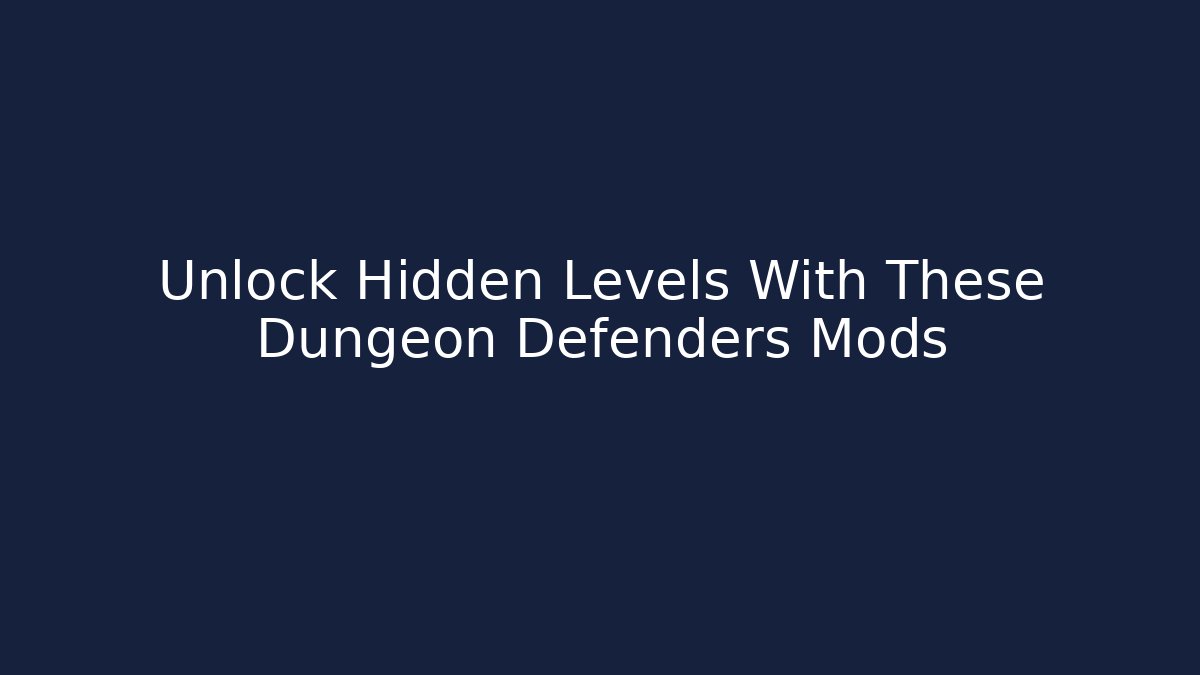 Unlock Hidden Levels With These Dungeon Defenders Mods - Boomer Naturals