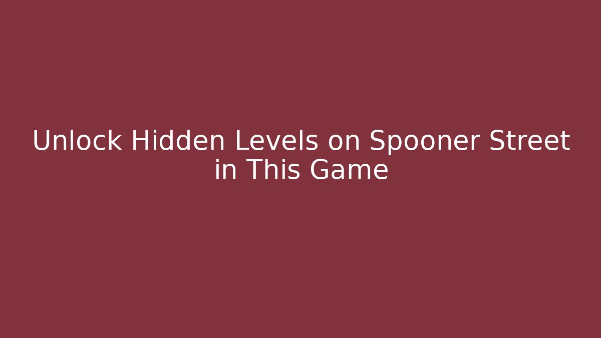 Unlock Hidden Levels on Spooner Street in This Game