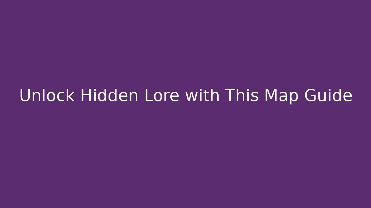 Unlock Hidden Lore with This Map Guide