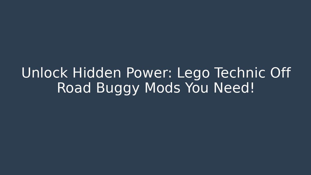 Unlock Hidden Power: Lego Technic Off Road Buggy Mods You Need! - Boomer Naturals
