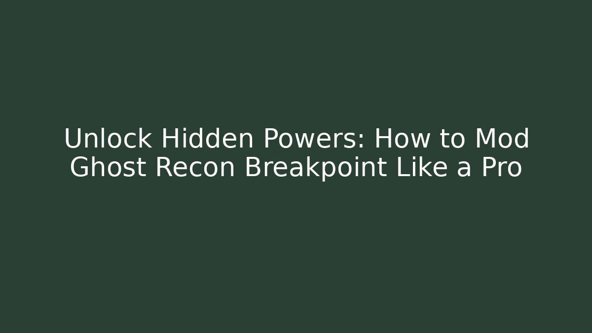 Unlock Hidden Powers: How to Mod Ghost Recon Breakpoint Like a Pro