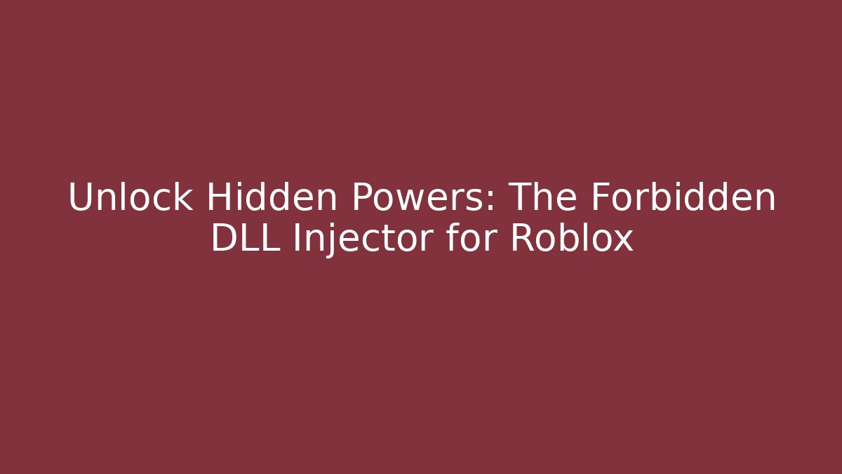 Unlock Hidden Powers: The Forbidden DLL Injector for Roblox