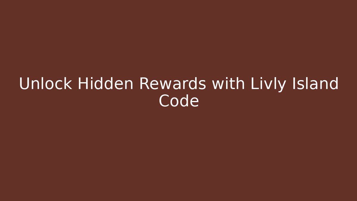 Unlock Hidden Rewards with Livly Island Code