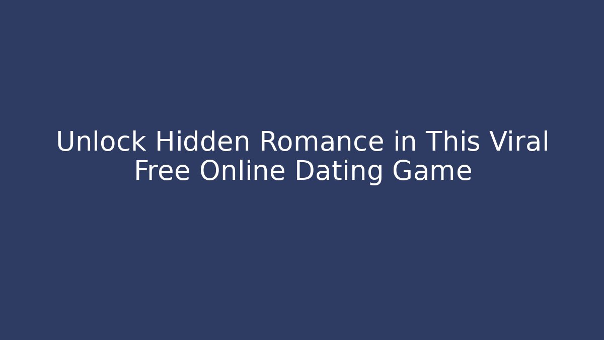 Unlock Hidden Romance in This Viral Free Online Dating Game