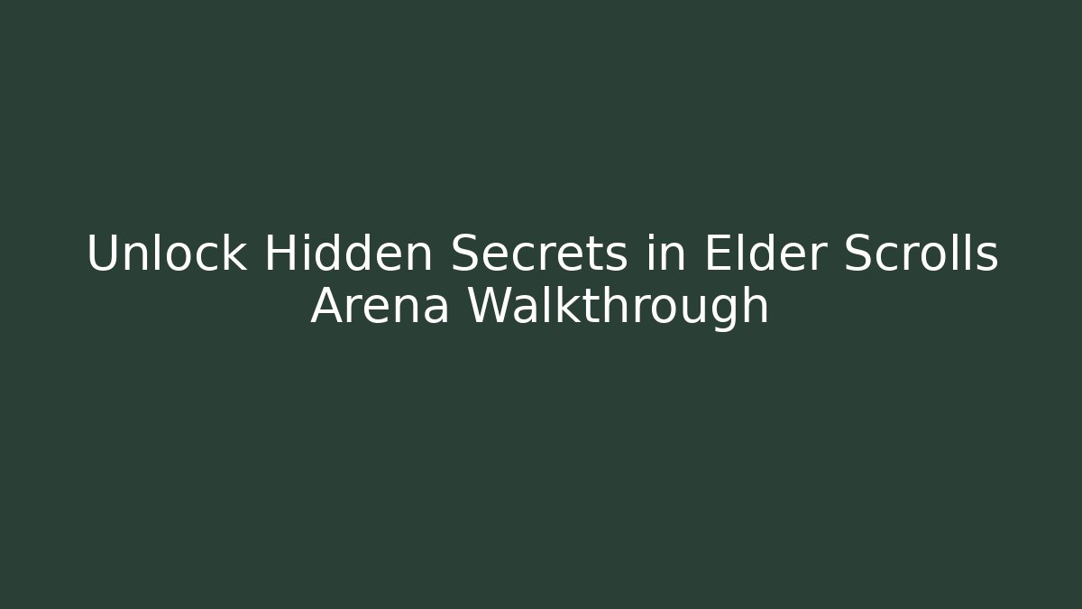 Unlock Hidden Secrets in Elder Scrolls Arena Walkthrough