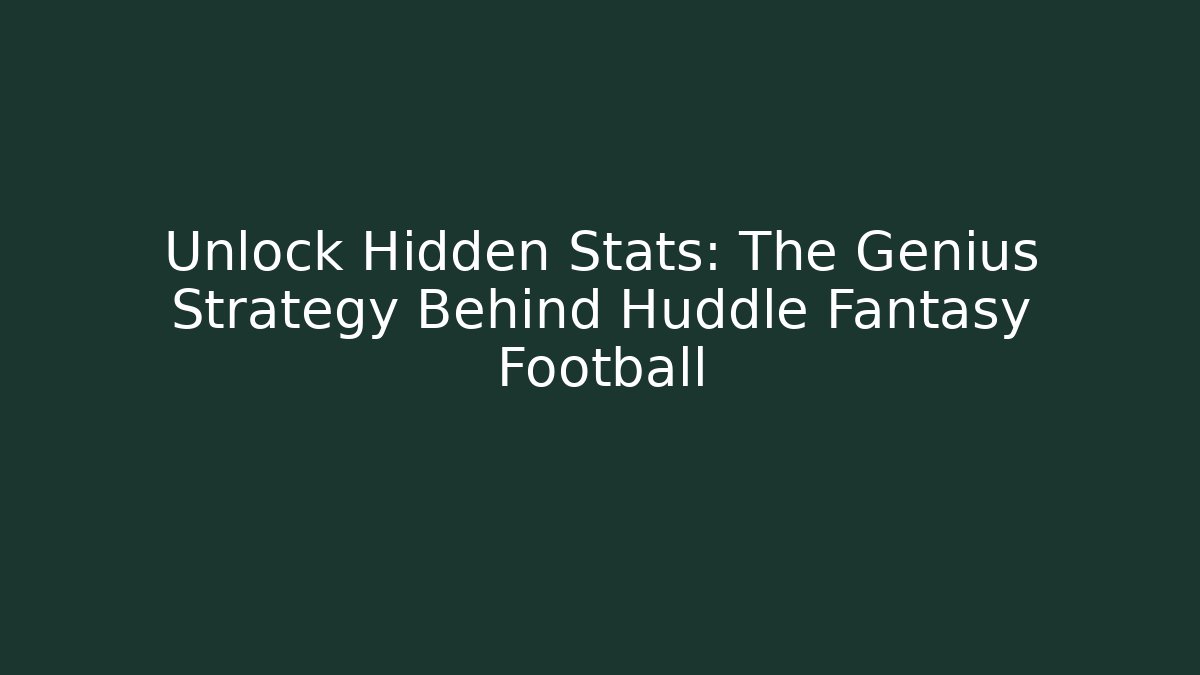 Unlock Hidden Stats: The Genius Strategy Behind Huddle Fantasy Football