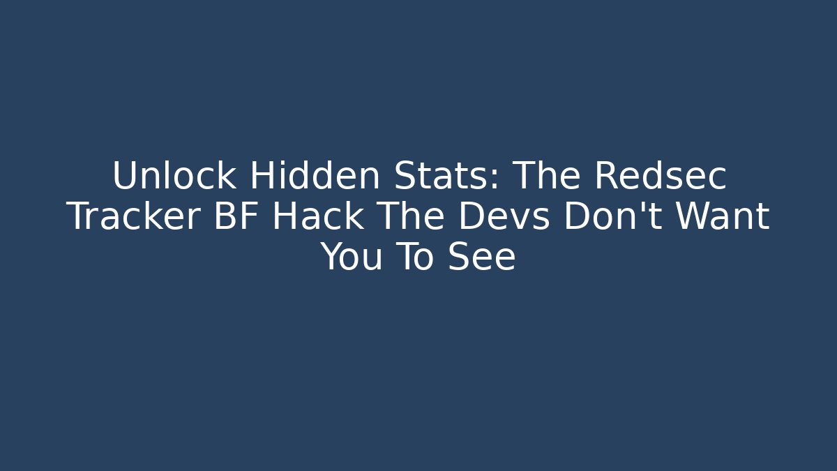 Unlock Hidden Stats: The Redsec Tracker BF Hack The Devs Don't Want You To See - Boomer Naturals