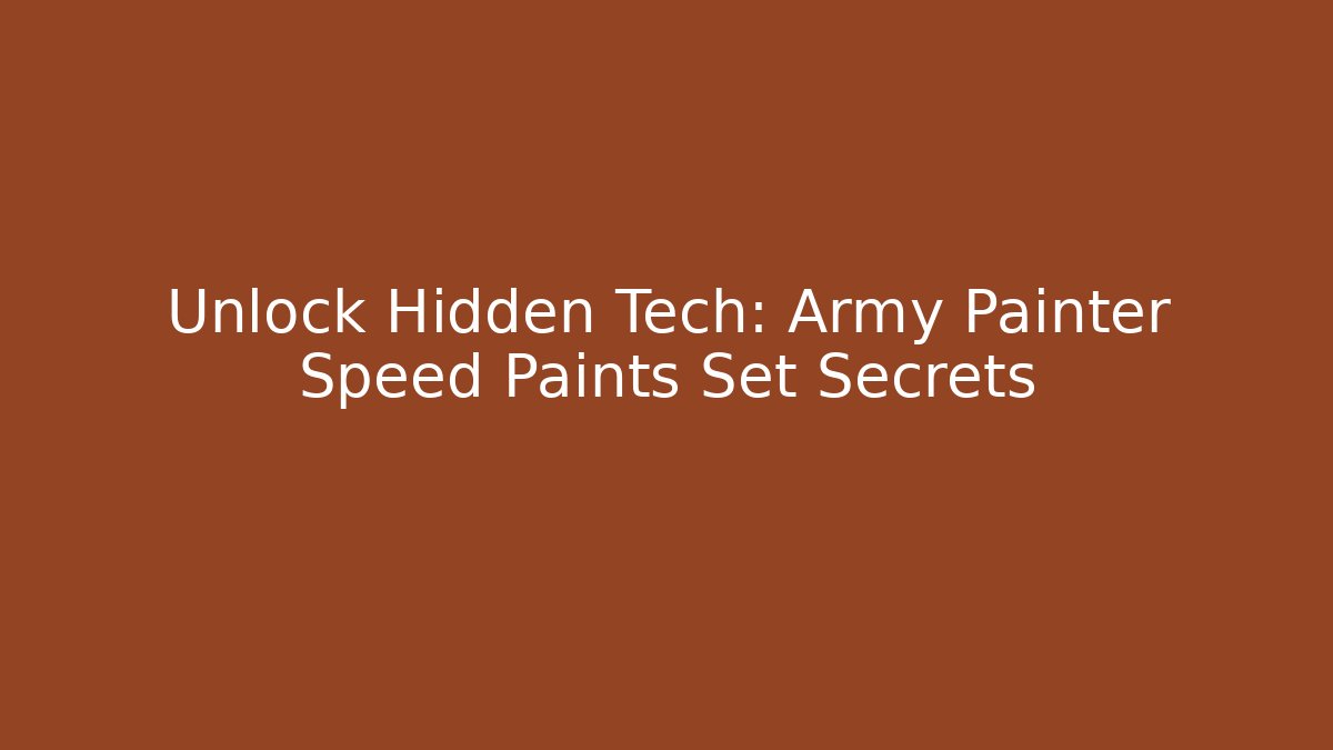 Unlock Hidden Tech: Army Painter Speed Paints Set Secrets