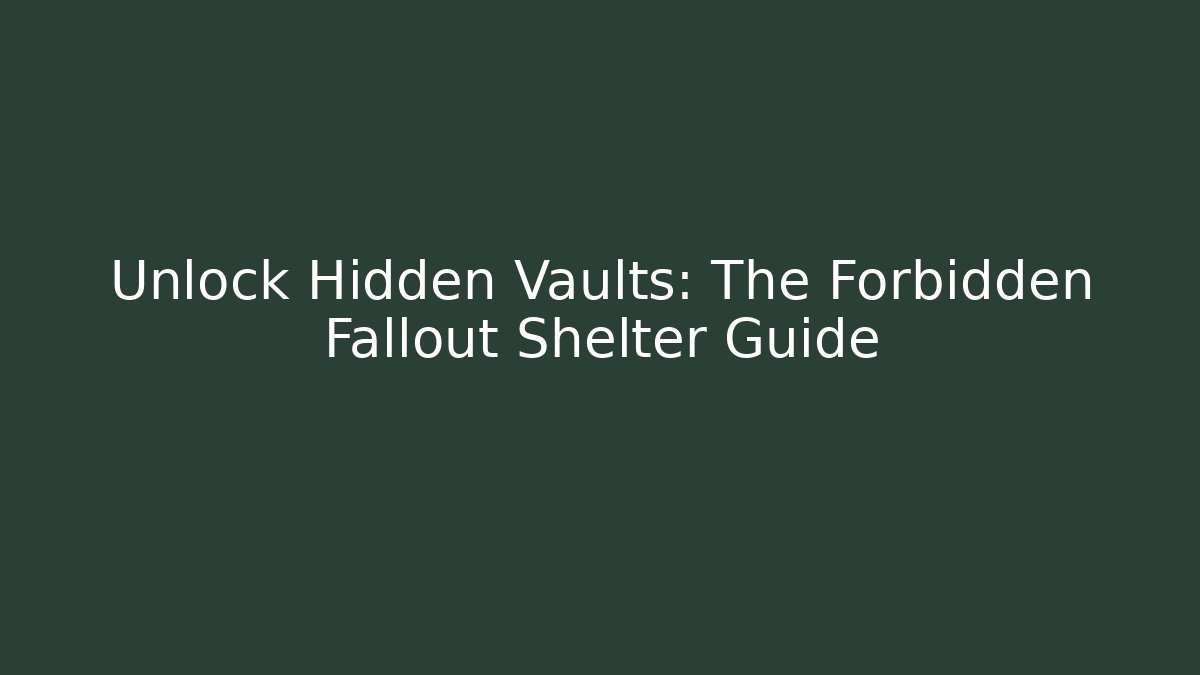 Unlock Hidden Vaults: The Forbidden Fallout Shelter Guide - Boomer Naturals
