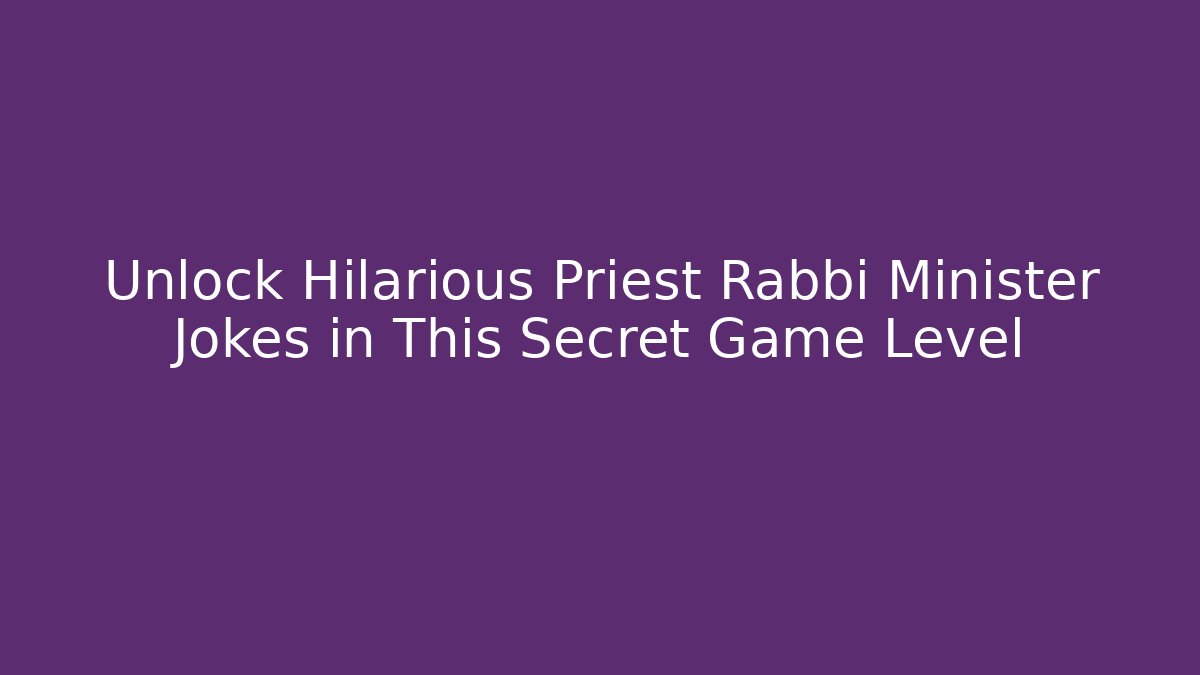 Unlock Hilarious Priest Rabbi Minister Jokes in This Secret Game Level