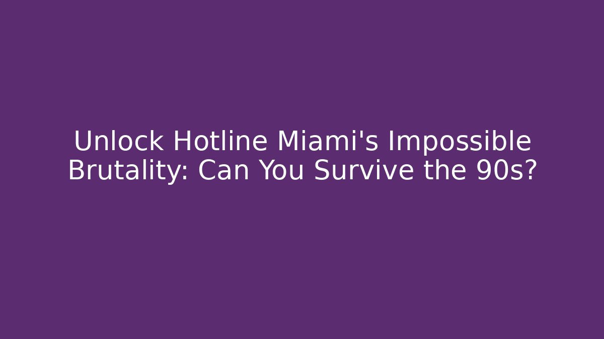 Unlock Hotline Miami's Impossible Brutality: Can You Survive the 90s?