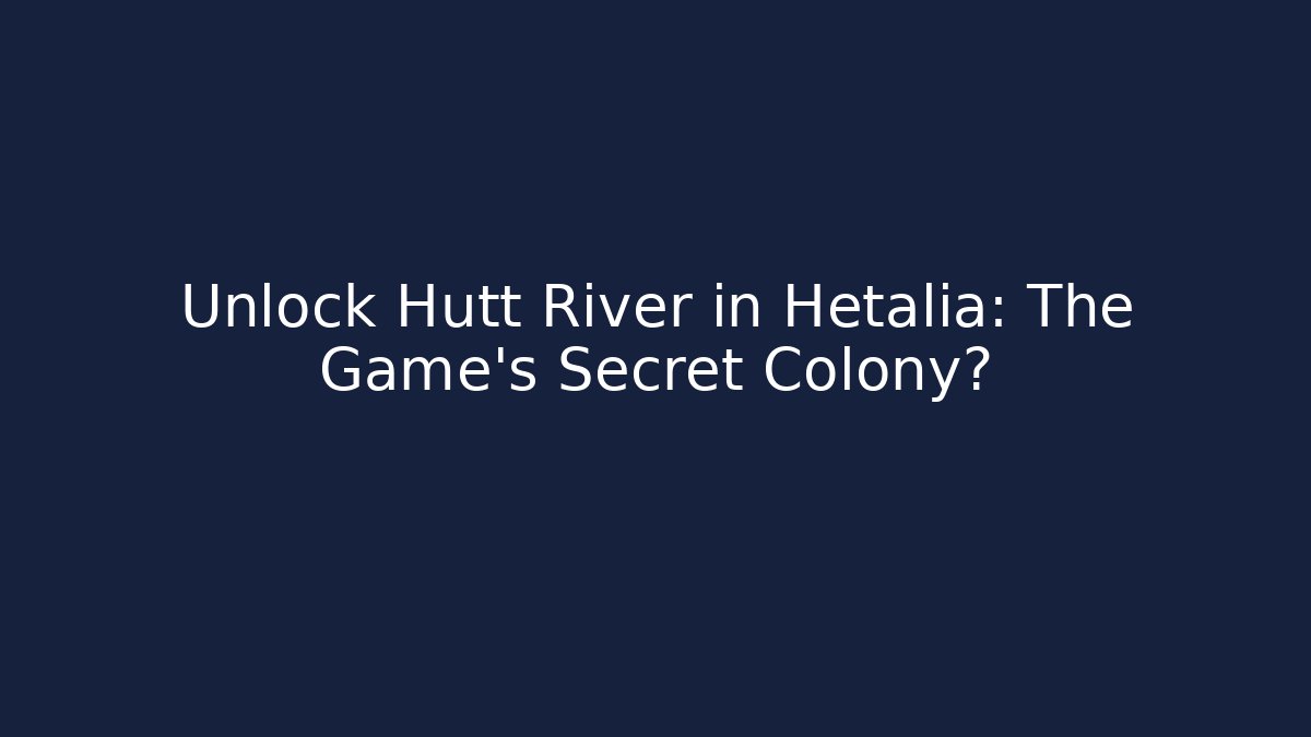 Unlock Hutt River in Hetalia: The Game’s Secret Colony?