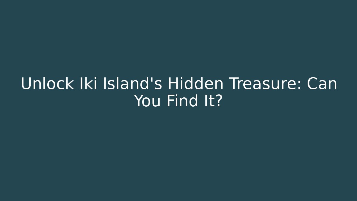 Unlock Iki Island's Hidden Treasure: Can You Find It?